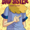 Bad Sister. Come sono sopravvissuta al mio adorabile fratellino