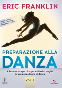 Preparazione alla danza. Allenamento specifico per esibirsi al meglio in qualunque forma di danza. Nuova ediz. Vol. 1