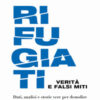 Rifugiati. Verità e falsi miti. Dati, analisi e storie vere per demolire pregiudizi e luoghi comuni