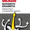 Gioventù smarrita. Restituire il futuro a una generazione incolpevole