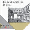L'arte di costruire le città. L'urbanistica secondo i suoi fondamenti artistici