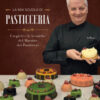 La mia scuola di pasticceria. I segreti e le tecniche del maestro dei pasticceri