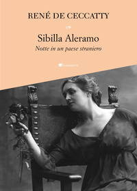 Sibilla Aleramo. Notte in un paese straniero