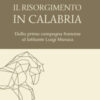 Il Risorgimento in Calabria. Dalla prima campagna francese al latitante Luigi Muraca