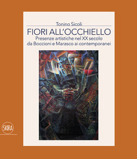 Fiori all'occhiello. Presenze artistiche nel XX secolo da Boccioni e Marasco ai contemporanei. Ediz. a colori