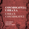 Cosmogonia urbana-Urban cosmology. Gloria Argelés. Maria Dompè. Francesco Somaini