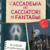 L'accademia dei cacciatori di fantasmi. 30 lezioni per mettere alla prova il tuo coraggio