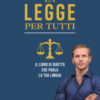 La legge per tutti. Il libro di diritto che parla la tua lingua