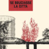 Se bruciasse la città