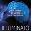 Il cervello illuminato. Attivare il potere del cervello con le neuroscienze