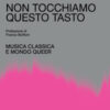 Non tocchiamo questo tasto. Musica classica e mondo queer