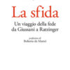 La sfida. Un viaggio della fede da Giussani a Ratzinger
