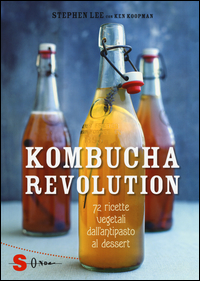 Kombucha Revolution. 72 ricette vegetali dall'antipasto al dessert. Ediz. illustrata