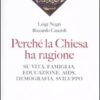 Perché la Chiesa ha ragione. Su vita, famiglia, educazione, Aids, demografia, sviluppo