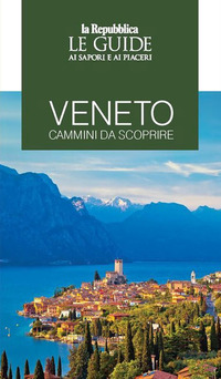 Veneto. Cammini da scoprire. Le guide ai sapori e ai piaceri 2020