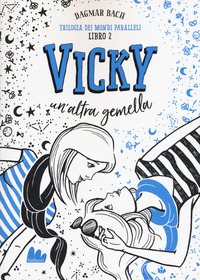 Vicky, un'altra gemella. Trilogia dei mondi paralleli Vol. 2