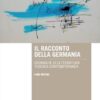 Il racconto della Germania. Cronache di letteratura tedesca contemporanea
