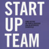 Startup team. Come gestire un team di successo con un approccio scientifico