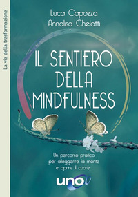 Il sentiero della mindfulness. Un percorso pratico per alleggerire la mente e aprire il cuore