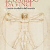 Leonardo da Vinci. L'uomo modello del mondo. Catalogo della mostra (Venezia, 17 aprile-14 luglio 2019). Ediz. illustrata