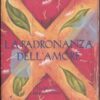 La padronanza dell'amore. Guida pratica all'arte dei rapporti personali. Un libro di saggezza tolteca