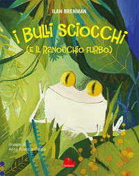 I bulli sciocchi (e il ranocchio furbo). Ediz. a colori