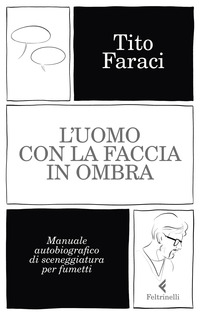 L'uomo con la faccia in ombra. Manuale autobiografico di sceneggiatura per fumetti