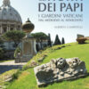 Gli horti dei papi. I giardini vaticani dal Medioevo al Novecento. Ediz. a colori