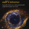 Piccolo libro sull'universo. Asteroidi, buchi neri, onde gravitazionali e altri interrogativi sul cosmo