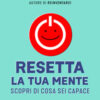 Resetta la tua mente. Scopri di cosa sei capace