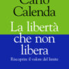 La libertà che non libera. Riscoprire il valore del limite