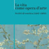 La vita come opera d'arte. Scritti di estetica (1907-1960)