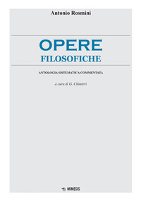 Opere filosofiche. Antologia sistematica commentata