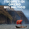 I segreti di Omero nel Baltico. Nuove storie della preistoria