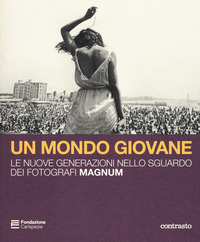 Un mondo giovane. Le nuove generazioni nello sguardo dei fotografi Magnum. Catalogo della mostra (La Spezia, 16 dicembre 2018-3 marzo 2019). Ediz. a colori