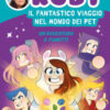 Il fantastico viaggio nel mondo dei Pet. Un'avventura a fumetti