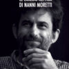 Le canzoni nei film di Nanni Moretti. Nuova ediz.