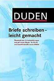 Duden - Briefe schreiben - leicht gemacht: Übersichtliche Schreibanleitungen und zahlreiche Muster für Privat- und Geschäftsbriefe sowie E-Mails