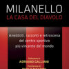Milanello, la casa del diavolo. Aneddoti, racconti e retroscena del centro sportivo più vincente del mondo