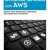 Architetture serverless con AWS. Migrare dalle distribuzioni tradizionali alle infrastrutture serverless