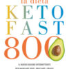 La dieta Keto Fast 800. Il nuovo digiuno intermittente per mangiare bene, bruciare i grassi e mantenere il peso forma per sempre