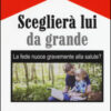 Sceglierà lui da grande. La fede nuoce gravemente alla salute?