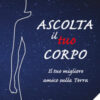 Ascolta il tuo corpo. Il tuo migliore amico sulla terra