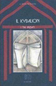 Il kybalion. Uno studio della filosofia ermetica dell'antico Egitto e della Grecia