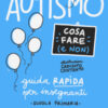 Autismo. Cosa fare (e non). Guida rapida per insegnanti. Scuola primaria