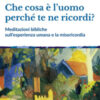 Che cosa è l'uomo perché te ne ricordi? Meditazioni bibliche sull'esperienza umana e la misericordia
