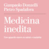 Medicina inedita. Uno sguardo nuovo su salute e malattia