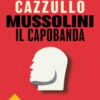 Mussolini il capobanda. Perché dovremmo vergognarci del fascismo
