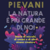 La natura è più grande di noi. Storie di microbi, di umani e di altre strane creature