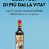 Cosa vuoi di più dalla vita? Amaro Lucano: storia di un'Italia dal bicchiere mezzo pieno